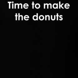 Time to make the donuts Dunkin' Donuts TV Show Quote T Shirt 30777695