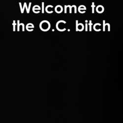 Welcome to the O.C. bitch The O.C. TV Show Quote T Shirt 30777701