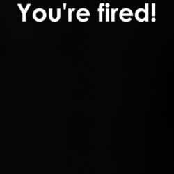 You're fired! The Apprentice TV Show Quote T Shirt 30777727