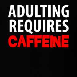 Adulting Requires Caffeine Funny Coffee T Shirt 30810333