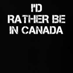 I'd Rather Be In Canada T Shirt 30887695