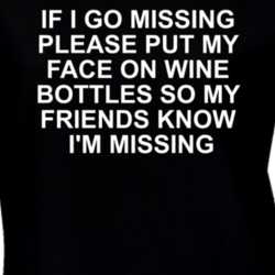 If I Go Missing Plesse Put My Face On Wine Bottles Funny T Shirt 30888435