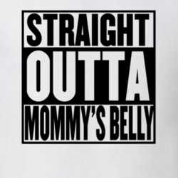 Straight Outta Mommy's Belly T Shirt 31272840