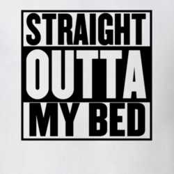 Straight Outta My Bed T Shirt 31272846