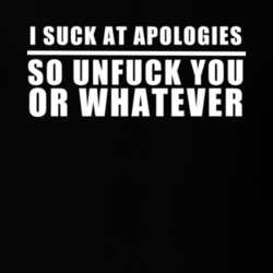 I Suck At Apologies So Unf**k You Or Whatever Funny T Shirt 32887122