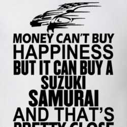 Money Can't Buy Happiness It Can Buy A Suzuki Samurai Car Alt T Shirt 32949163