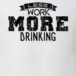 Less Work More Drinking Funny T Shirt 33528395