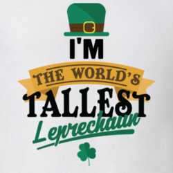 I'm The Worlds Tallest Leprechaun Funny St Patrick's Day T Shirt 33529093