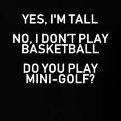 Yes I'm Tall I Dont Play Basetball Do You Play Mini Golf Funny T Shirt 33538454