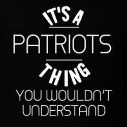It's A Patriots Thing You Wouldn't Understand T Shirt 33566716