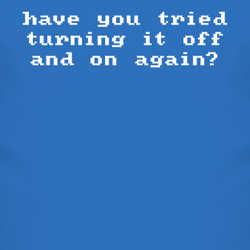 Have You Tried Turning It Off And On Again T Shirt 82912