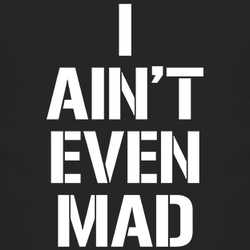 I Aint Even Mad Funny 4chan T Shirt 83560