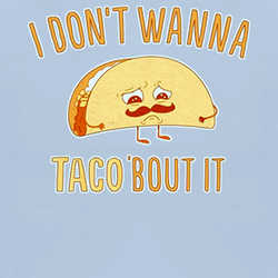 I Dont Want To Taco About It Talk About It Funny T Shirt 89059